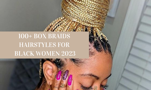 100+ Box Braids Hairstyles For Black Women | Braids For 2023